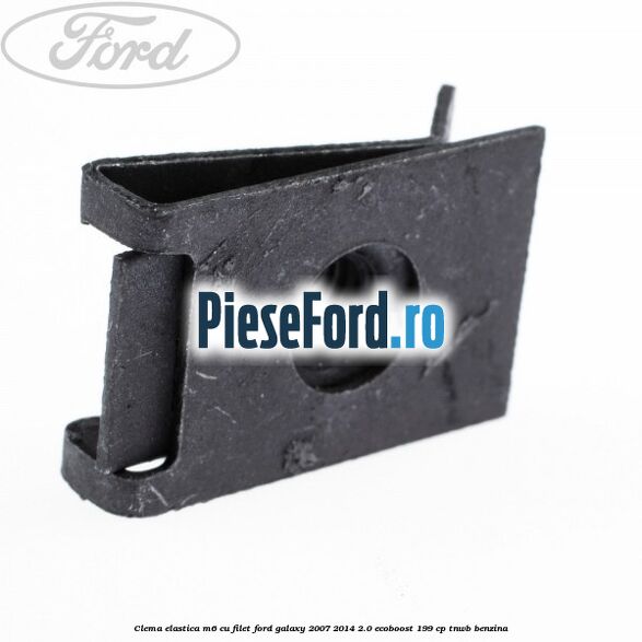 Clema elastica M6 cu filet Ford Galaxy 2007-2014 2.0 EcoBoost 199 cp TNWB benzina