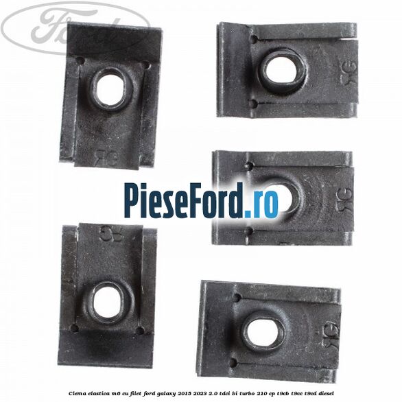 Clema elastica M6 cu filet Ford Galaxy 2015-2023 2.0 TDCi BI-Turbo 210 cp Clema elastica M6 cu filet Ford Galaxy 2015-2023 2.0 TDCi BI-Turbo 210 cp T9CB, T9CC, T9CD diesel