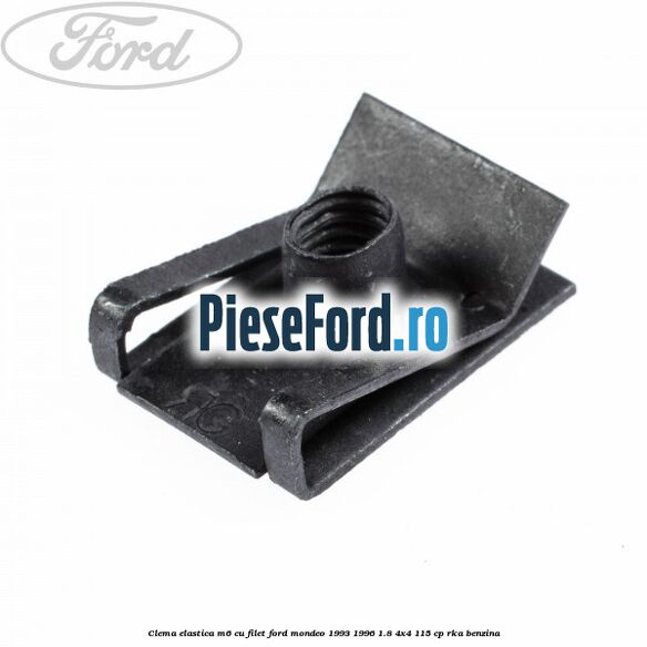 Clema elastica M6 cu filet Ford Mondeo 1993-1996 1.8 4x4 115 cp Clema elastica M6 cu filet Ford Mondeo 1993-1996 1.8 4x4 115 cp RKA benzina