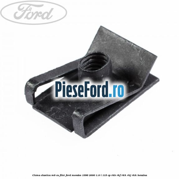 Clema elastica M6 cu filet Ford Mondeo 1996-2000 1.8 i 115 cp RKB, RKF, RKH, RKJ, RKK benzina