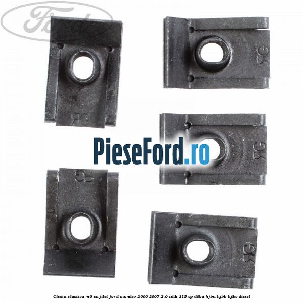 Clema elastica M6 cu filet Ford Mondeo 2000-2007 2.0 TDDI 115 cp Clema elastica M6 cu filet Ford Mondeo 2000-2007 2.0 TDDI 115 cp D6BA, HJBA, HJBB, HJBC diesel