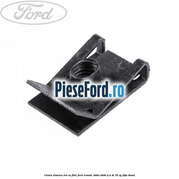 Clema elastica M6 cu filet Ford Transit 2000-2006 2.4 DI 75 cp F4FA diesel