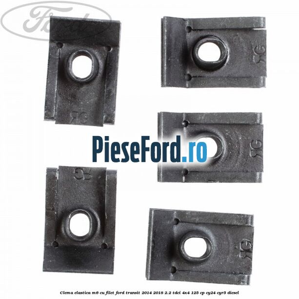 Clema elastica M6 cu filet Ford Transit 2014-2018 2.2 TDCi 4x4 125 cp Clema elastica M6 cu filet Ford Transit 2014-2018 2.2 TDCi 4x4 125 cp CY24, CYR5 diesel
