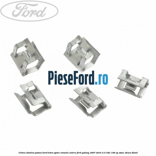 Clema elastica panou bord bara spate consola centru Ford Galaxy 2007-2014 2.0 TDCi 136 cp AZWC, UKWA diesel