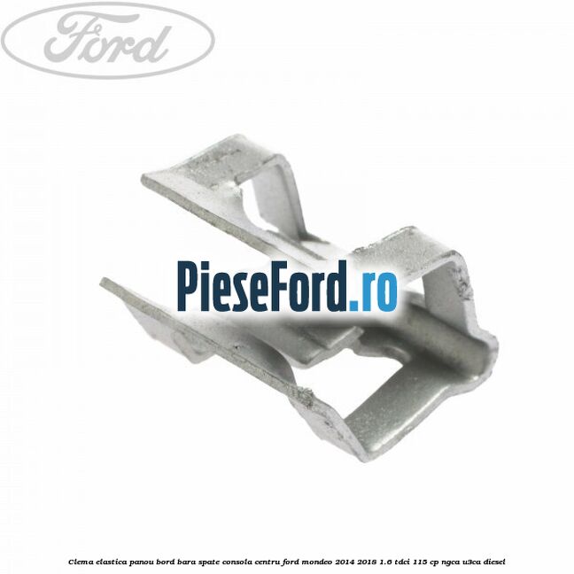 Clema elastica panou bord bara spate consola centru Ford Mondeo 2014-2018 1.6 TDCi 115 cp NGCA, U3CA diesel