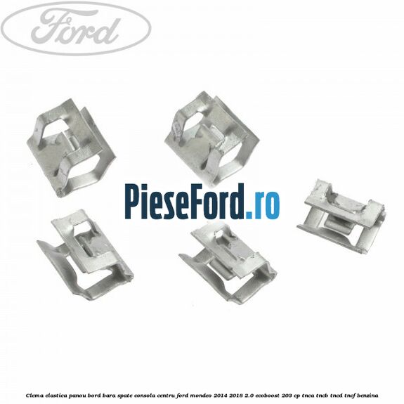 Clema elastica panou bord bara spate consola centru Ford Mondeo 2014-2018 2.0 EcoBoost 203 cp TNCA, TNCB, TNCD, TNCF benzina