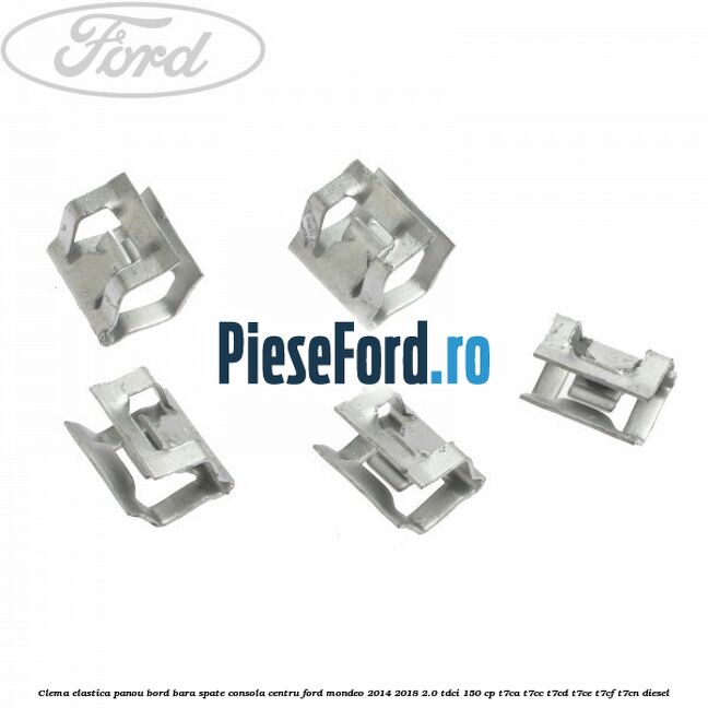 Clema elastica panou bord bara spate consola centru Ford Mondeo 2014-2018 2.0 TDCi 150 cp T7CA, T7CC, T7CD, T7CE, T7CF, T7CN diesel
