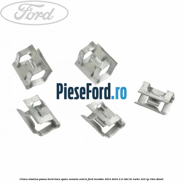 Clema elastica panou bord bara spate consola centru Ford Mondeo 2014-2018 2.0 TDCi Bi-Turbo 210 cp T9CA diesel
