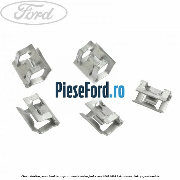 Clema elastica panou bord bara spate consola centru Ford S-Max 2007-2014 2.0 EcoBoost 240 cp Clema elastica panou bord bara spate consola centru Ford S-Max 2007-2014 2.0 EcoBoost 240 cp TPWA benzina