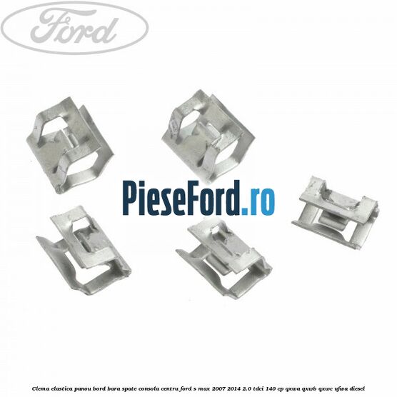 Clema elastica panou bord bara spate consola centru Ford S-Max 2007-2014 2.0 TDCi 140 cp QXWA, QXWB, QXWC, UFWA diesel
