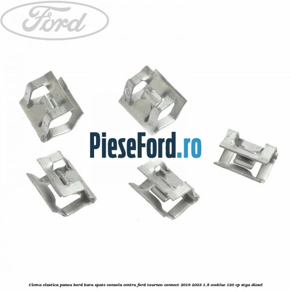 Clema elastica panou bord bara spate consola centru Ford Tourneo Connect 2019-2023 1.5 EcoBlue 120 cp Clema elastica panou bord bara spate consola centru Ford Tourneo Connect 2019-2023 1.5 EcoBlue 120 cp ZTGA diesel