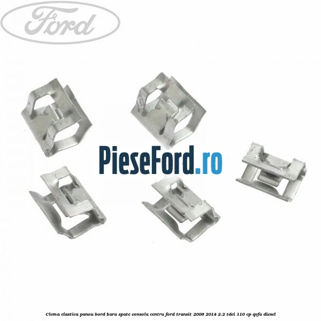Clema elastica panou bord bara spate consola centru Ford Transit 2006-2014 2.2 TDCi 110 cp QVFA diesel