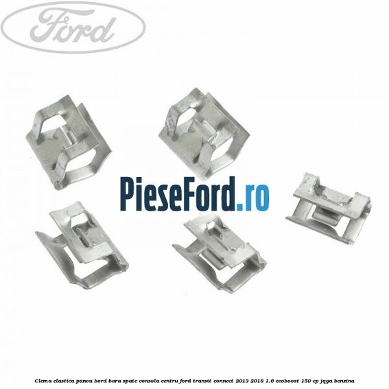 Clema elastica panou bord bara spate consola centru Ford Transit Connect 2013-2018 1.6 EcoBoost 150 cp Clema elastica panou bord bara spate consola centru Ford Transit Connect 2013-2018 1.6 EcoBoost 150 cp JQGA benzina