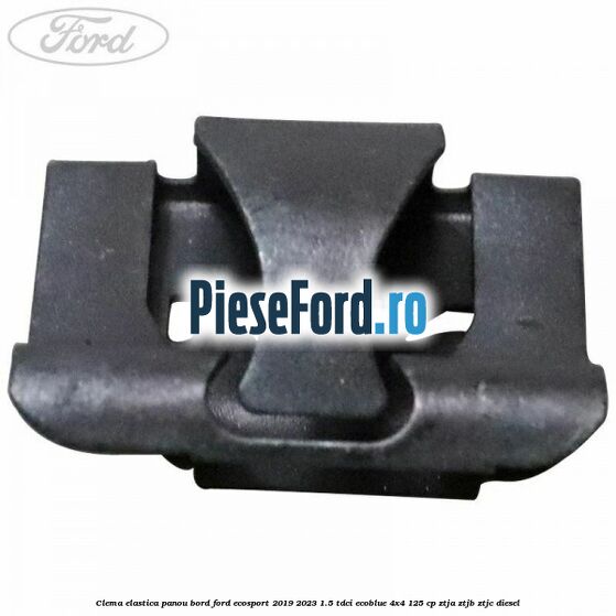 Clema elastica panou bord Ford EcoSport 2019-2023 1.5 TDCi EcoBlue 4x4 125 cp Clema elastica panou bord Ford EcoSport 2019-2023 1.5 TDCi EcoBlue 4x4 125 cp ZTJA, ZTJB, ZTJC diesel