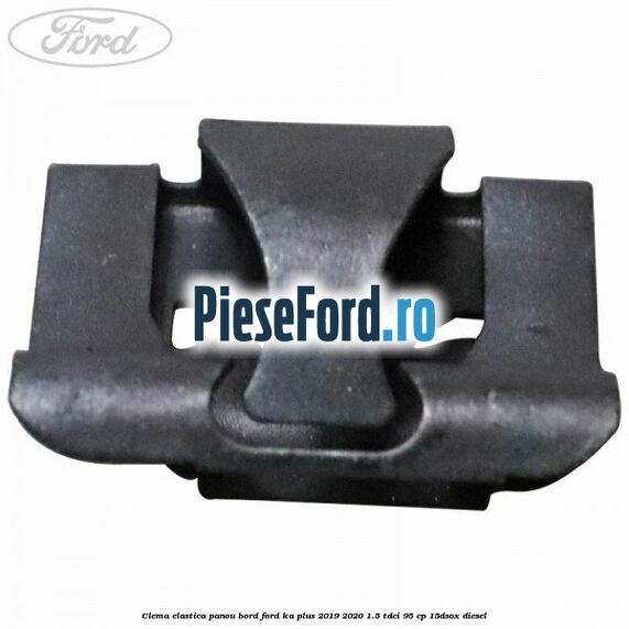 Clema elastica panou bord Ford Ka plus 2019-2020 1.5 TDCI 95 cp 15DSOX diesel