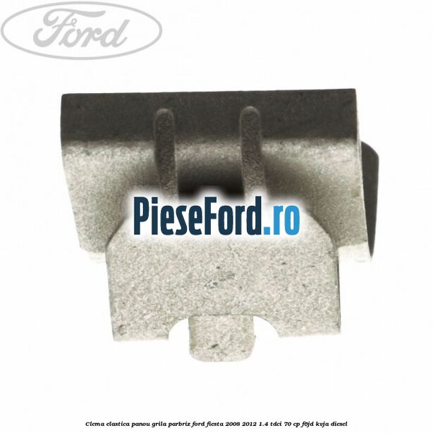 Clema elastica panou grila parbriz Ford Fiesta 2008-2012 1.4 TDCi 70 cp F6JD, KVJA diesel