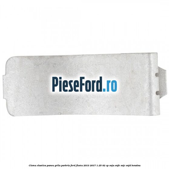 Clema elastica panou grila parbriz Ford Fiesta 2013-2017 1.25 82 cp SNJA, SNJB, SNJC, SNJD benzina