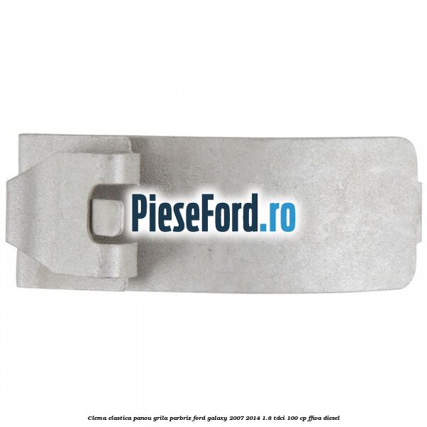 Clema elastica panou grila parbriz Ford Galaxy 2007-2014 1.8 TDCi 100 cp Clema elastica panou grila parbriz Ford Galaxy 2007-2014 1.8 TDCi 100 cp FFWA diesel