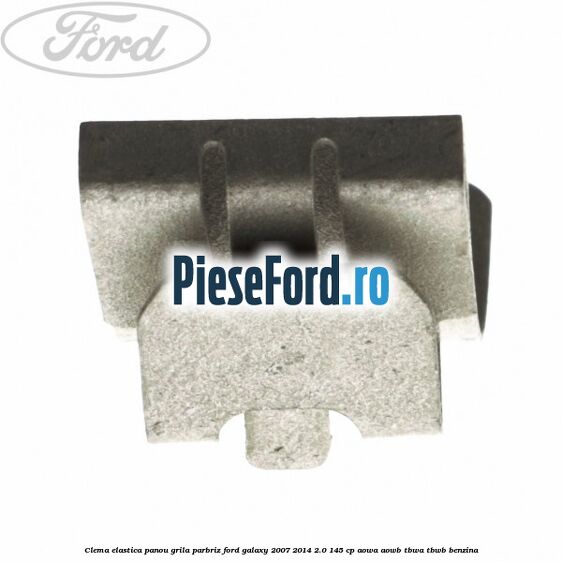 Clema elastica panou grila parbriz Ford Galaxy 2007-2014 2.0 145 cp Clema elastica panou grila parbriz Ford Galaxy 2007-2014 2.0 145 cp AOWA, AOWB, TBWA, TBWB benzina