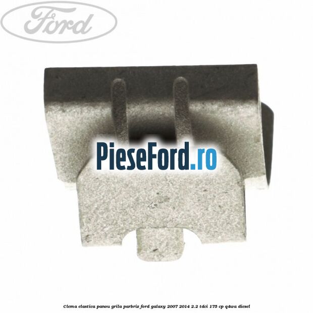 Clema elastica panou grila parbriz Ford Galaxy 2007-2014 2.2 TDCi 175 cp Q4WA diesel