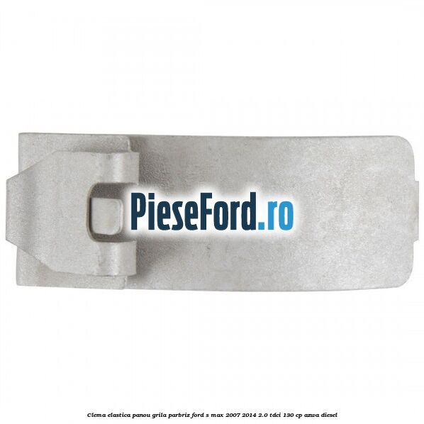 Clema elastica panou grila parbriz Ford S-Max 2007-2014 2.0 TDCi 130 cp AZWA diesel
