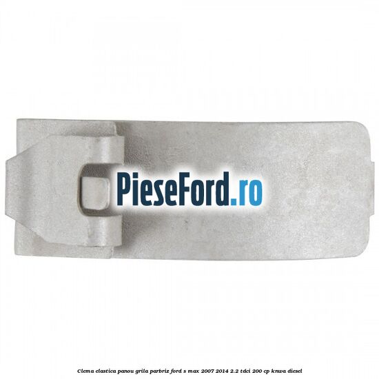 Clema elastica panou grila parbriz Ford S-Max 2007-2014 2.2 TDCi 200 cp Clema elastica panou grila parbriz Ford S-Max 2007-2014 2.2 TDCi 200 cp KNWA diesel
