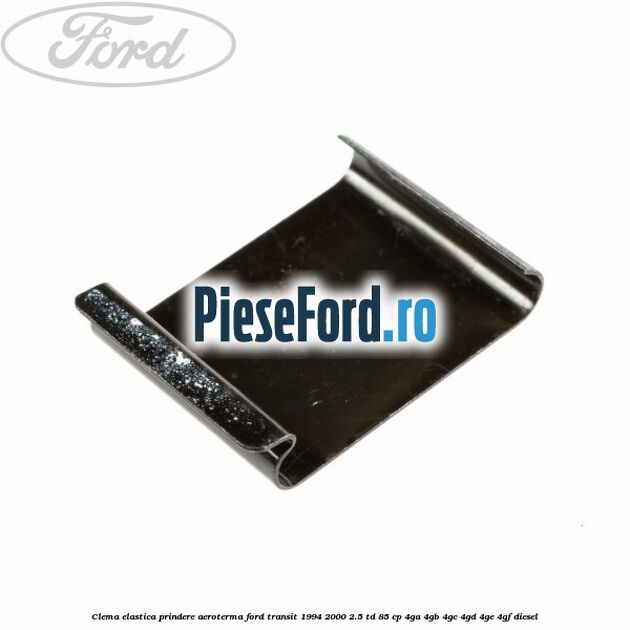 Clema elastica prindere aeroterma Ford Transit 1994-2000 2.5 TD 85 cp 4GA, 4GB, 4GC, 4GD, 4GE, 4GF diesel