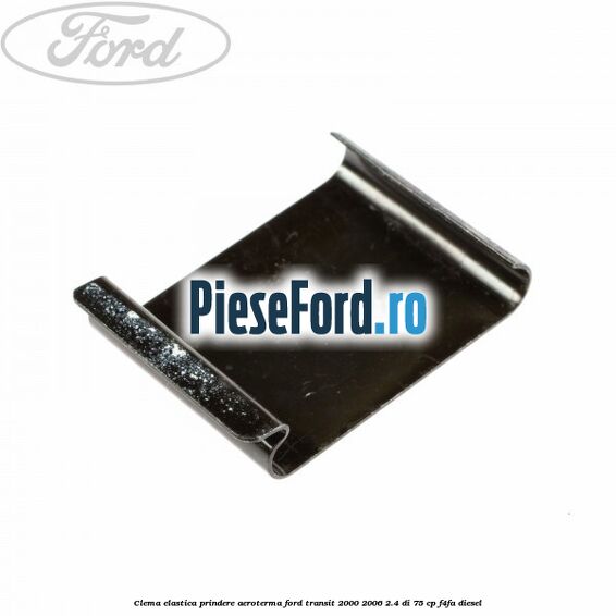 Clema elastica prindere aeroterma Ford Transit 2000-2006 2.4 DI 75 cp F4FA diesel