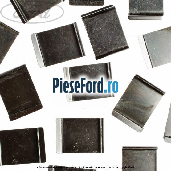 Clema elastica prindere aeroterma Ford Transit 2000-2006 2.4 TD 75 cp F4FA diesel