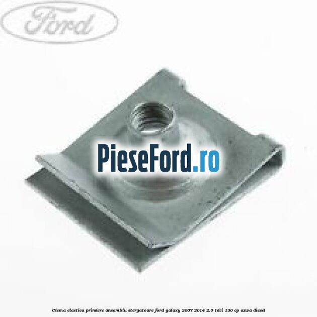 Clema elastica prindere ansamblu stergatoare Ford Galaxy 2007-2014 2.0 TDCi 130 cp Clema elastica prindere ansamblu stergatoare Ford Galaxy 2007-2014 2.0 TDCi 130 cp AZWA diesel