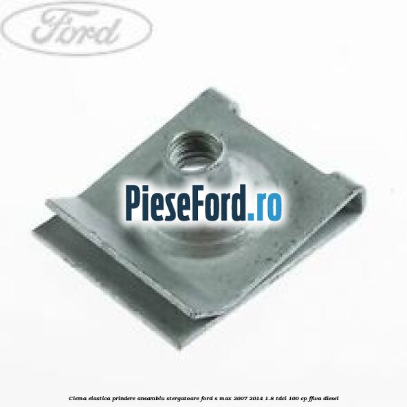 Clema elastica prindere ansamblu stergatoare Ford S-Max 2007-2014 1.8 TDCi 100 cp FFWA diesel