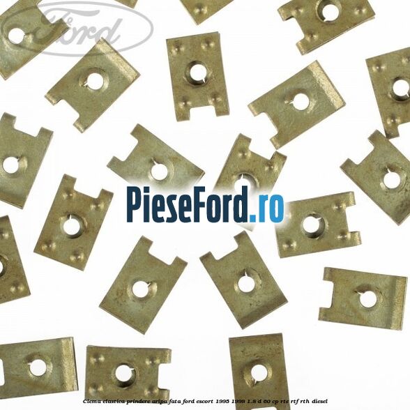 Clema elastica prindere aripa fata Ford Escort 1995-1998 1.8 D 60 cp RTE, RTF, RTH diesel