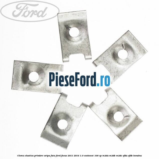 Clema elastica prindere aripa fata Ford Focus 2011-2014 1.0 EcoBoost 100 cp M2DA, M2DB, M2DC, SFDA, SFDB benzina