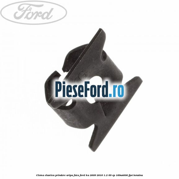Clema elastica prindere aripa fata Ford Ka 2009-2016 1.2 69 cp 169A4000, FP4 benzina