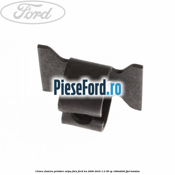 Clema elastica prindere aripa fata Ford Ka 2009-2016 1.2 69 cp 169A4000, FP4 benzina