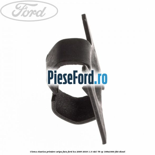 Clema elastica prindere aripa fata Ford Ka 2009-2016 1.3 TDCi 75 cp 169A1000, FD4 diesel