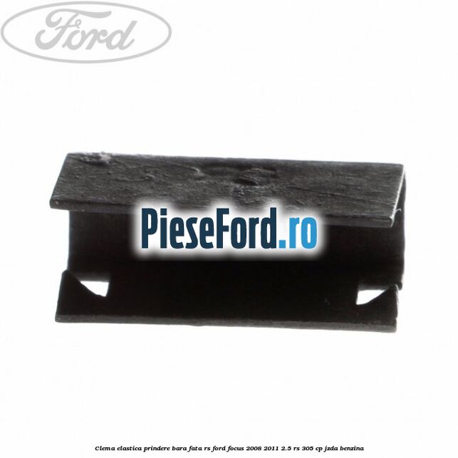 Clema elastica prindere bara fata RS Ford Focus 2008-2011 2.5 RS 305 cp JZDA benzina