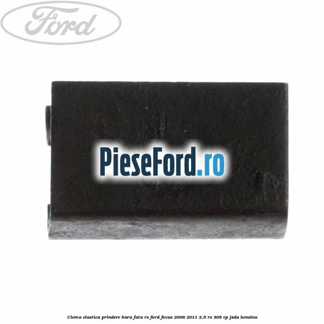 Clema elastica prindere bara fata RS Ford Focus 2008-2011 2.5 RS 305 cp JZDA benzina