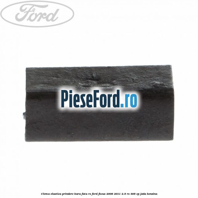Clema elastica prindere bara fata RS Ford Focus 2008-2011 2.5 RS 305 cp JZDA benzina