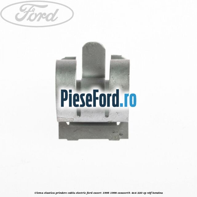 Clema elastica prindere cablu electric Ford Escort 1995-1998 Cosworth 4x4 220 cp N5F benzina