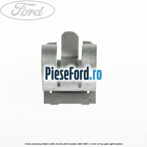 Clema elastica prindere cablu electric Ford Mondeo 2000-2007 1.8 16V 110 cp CGBA, CGBB benzina