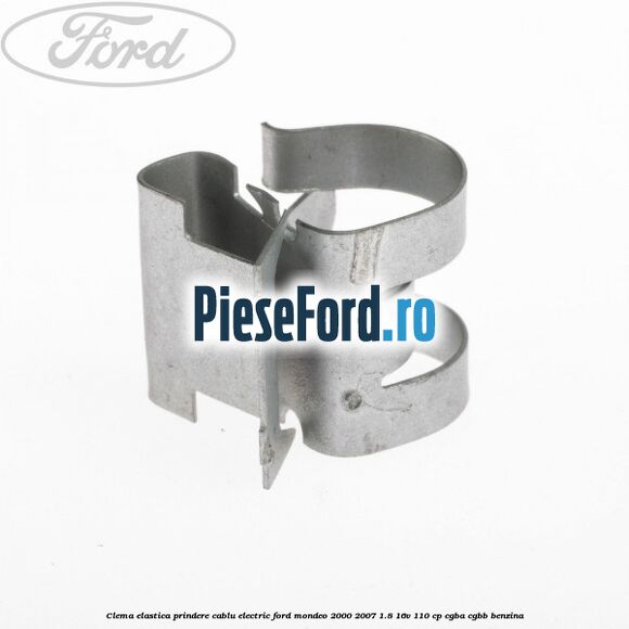 Clema elastica prindere cablu electric Ford Mondeo 2000-2007 1.8 16V 110 cp CGBA, CGBB benzina