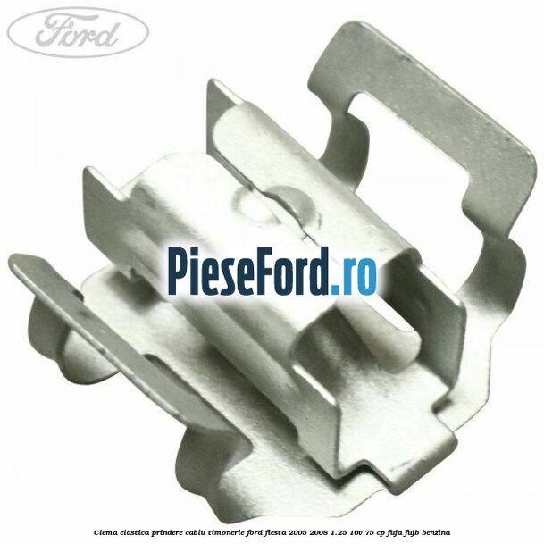 Clema elastica prindere cablu timonerie Ford Fiesta 2005-2008 1.25 16V 75 cp FUJA, FUJB benzina