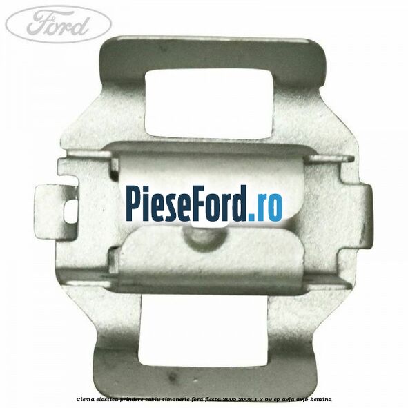 Clema elastica prindere cablu timonerie Ford Fiesta 2005-2008 1.3 69 cp A9JA, A9JB benzina