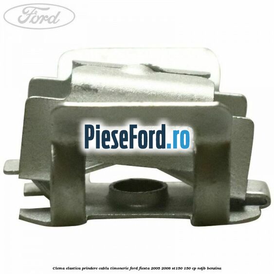 Clema elastica prindere cablu timonerie Ford Fiesta 2005-2008 ST150 150 cp N4JB benzina