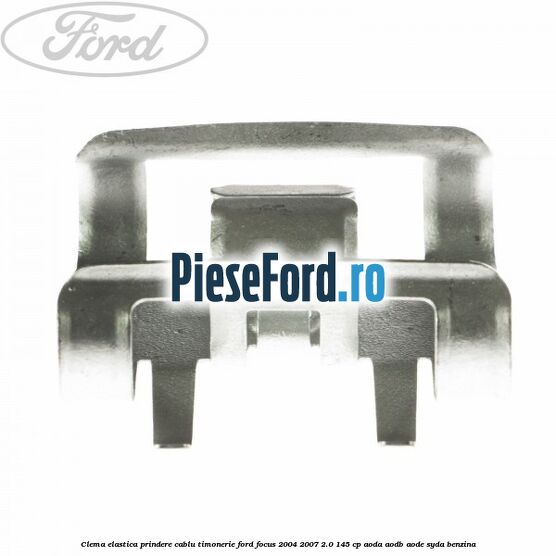 Clema elastica prindere cablu timonerie Ford Focus 2004-2007 2.0 145 cp AODA, AODB, AODE, SYDA benzina