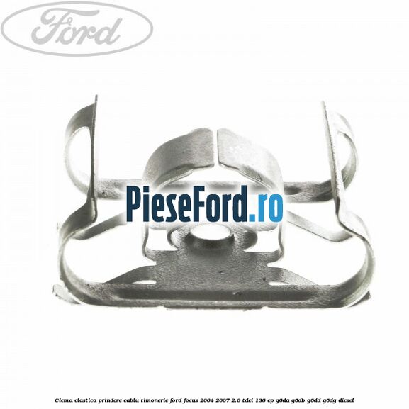 Clema elastica prindere cablu timonerie Ford Focus 2004-2007 2.0 TDCi 136 cp G6DA, G6DB, G6DD, G6DG diesel