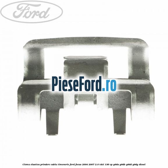 Clema elastica prindere cablu timonerie Ford Focus 2004-2007 2.0 TDCi 136 cp G6DA, G6DB, G6DD, G6DG diesel