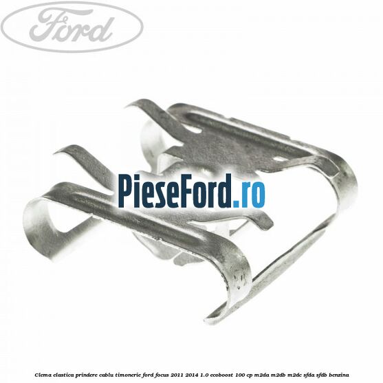 Clema elastica prindere cablu timonerie Ford Focus 2011-2014 1.0 EcoBoost 100 cp M2DA, M2DB, M2DC, SFDA, SFDB benzina