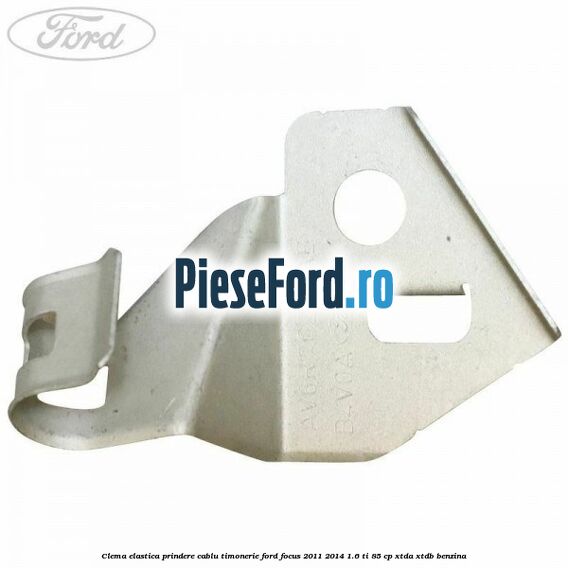 Clema elastica prindere cablu timonerie Ford Focus 2011-2014 1.6 Ti 85 cp XTDA, XTDB benzina